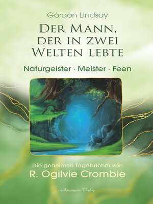 cover image of Der Mann, der in zwei Welten lebte--Engel, Meister, Naturgeister. Die geheimen Tagebücher von R. Ogilvie Crombie (ROC)